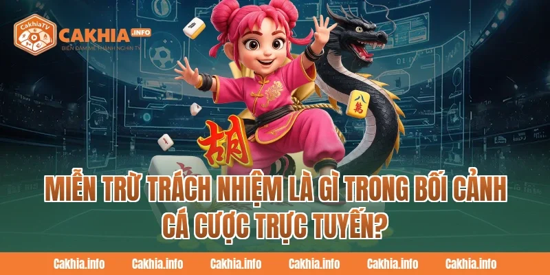 Miễn Trừ Trách Nhiệm là gì trong bối cảnh cá cược trực tuyến?