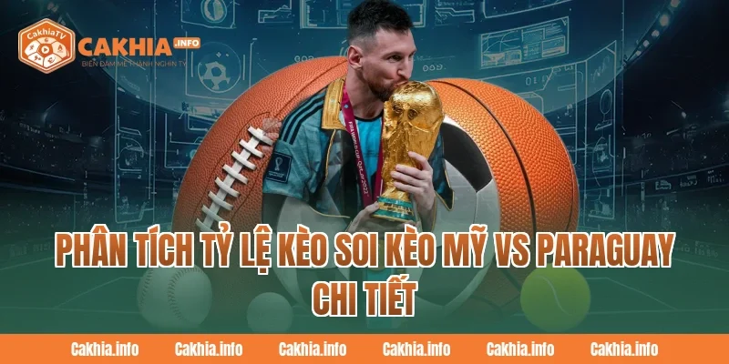 Phân tích tỷ lệ kèo Soi Kèo Mỹ Vs Paraguay chi tiết tại CakhiaTV
