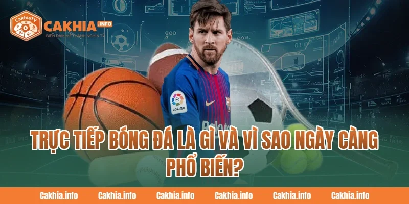 Trực Tiếp Bóng Đá là gì và vì sao ngày càng phổ biến?